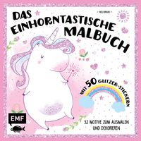 Das einhorntastische Malbuch: Ausmalbuch Einhorn mit 50 Glitzer-Stickern von Nelli Braun