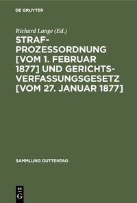 Produktbild: Strafprozessordnung [vom 1. Februar 1877] und Gerichtsverfassungsgesetz [vom 27. Januar 1877]