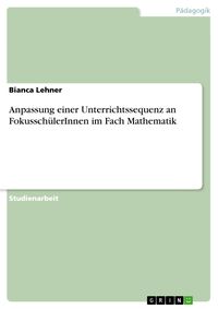 Bild vom Artikel Anpassung einer Unterrichtssequenz an FokusschülerInnen im Fach Mathematik vom Autor Bianca Lehner