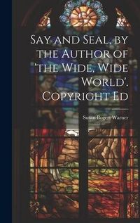 Produktbild: Say and Seal, by the Author of 'the Wide, Wide World'. Copyright Ed