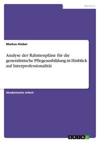Produktbild: Analyse der Rahmenpl&auml;ne f&uuml;r die generalistische Pflegeausbildung in Hinblick auf Interprofessionalit&auml;t