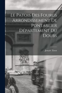 Produktbild: Le Patois Des Fourgs Arrondissement De Pontarlier D&eacute;partement Du Doubs