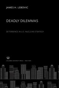 Produktbild: Deadly Dilemmas: Deterrence in U.S. Nuclear Strategy