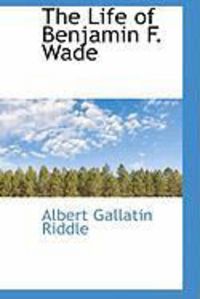 Produktbild: The Life of Benjamin F. Wade