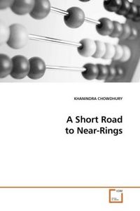 Produktbild: CHOWDHURY, K: A Short Road to Near-Rings
