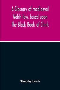Produktbild: A Glossary Of Mediaeval Welsh Law, Based Upon The Black Book Of Chirk