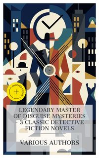 Produktbild: Legendary Master of Disguise Mysteries - 3 Classic Detective Fiction Novels