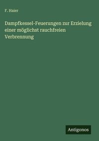 Produktbild: Dampfkessel-Feuerungen zur Erzielung einer m&ouml;glichst rauchfreien Verbrennung