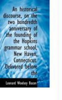 Produktbild: An Historical Discourse, on the Two Hundredth Anniversary of the Founding of the Hopkins Grammar Sch
