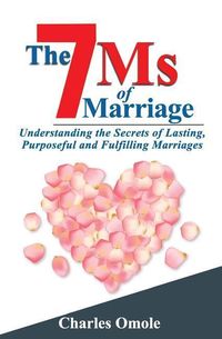 Produktbild: The 7 Ms of Marraige: Understanding the Secrets of Lasting, Purposeful and Fulfilling Marriages