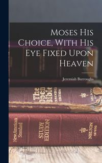 Produktbild: Moses His Choice, With His Eye Fixed Upon Heaven