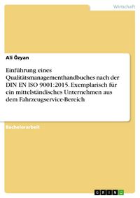 Produktbild: Einf&uuml;hrung eines Qualit&auml;tsmanagementhandbuches nach der DIN EN ISO 9001:2015. Exemplarisch f&uuml;r ein mittelst&auml;ndisches Unternehmen aus dem Fahrzeugservi