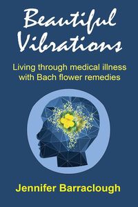 Produktbild: Beautiful Vibrations: Living through medical illness with Bach flower remedies