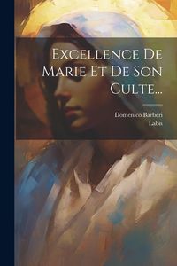 Produktbild: Excellence De Marie Et De Son Culte...