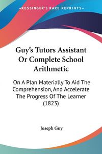 Produktbild: Guy's Tutors Assistant Or Complete School Arithmetic