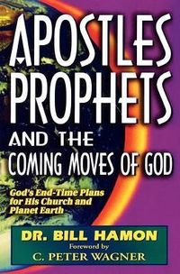 Produktbild: Apostles, Prophets and the Coming Moves of God: God's End-Time Plans for His Church and Planet Earth