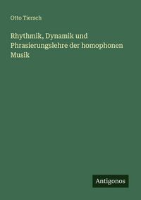 Produktbild: Rhythmik, Dynamik und Phrasierungslehre der homophonen Musik