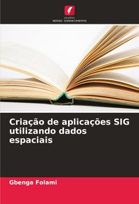 Produktbild: Cria&ccedil;&atilde;o de aplica&ccedil;&otilde;es SIG utilizando dados espaciais