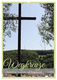 Produktbild: Wegkreuze - christliche Symbole am Wegesrand (Wandkalender 2026 DIN A2 hoch), CALVENDO Monatskalender