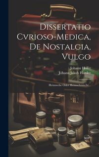 Produktbild: Dissertatio Cvrioso-medica, De Nostalgia, Vulgo: Heimwehe Oder Heimsehnsucht...