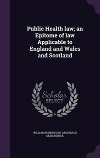 Produktbild: Public Health law; an Epitome of law Applicable to England and Wales and Scotland