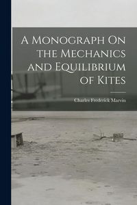 Produktbild: A Monograph On the Mechanics and Equilibrium of Kites