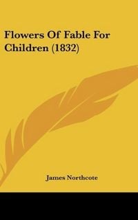 Produktbild: Northcote, J: Flowers Of Fable For Children (1832)