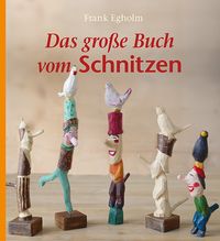 Bild vom Artikel Das große Buch vom Schnitzen vom Autor Frank Egholm