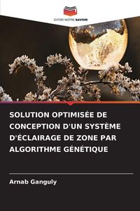 Produktbild: Solution Optimis&eacute;e De Conception D'un Syst&egrave;me D'&eacute;clairage De Zone Par Algorithme G&eacute;n&eacute;tique
