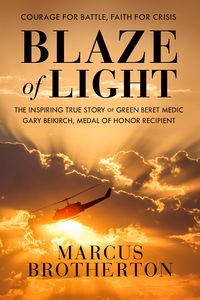 Bild vom Artikel Blaze of Light: The Inspiring True Story of Green Beret Medic Gary Beikirch, Medal of Honor Recipient vom Autor Marcus Brotherton