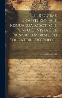Produktbild: Il Reggime Costituzionale Risguardato Sotto Il Punto Di Vista Del Principio Morale Ed Educatore Dei Popoli
