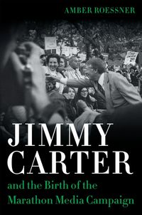 Produktbild: Jimmy Carter and the Birth of the Marathon Media Campaign
