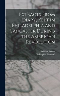 Produktbild: Extracts From Diary, Kept in Philadelphia and Lancaster During the American Revolution