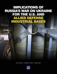 Produktbild: Implications of Russia's War on Ukraine for the U.S. and Allied Defense Industrial Bases