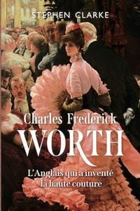 Produktbild: Charles Frederick Worth, l'Anglais qui a invent&eacute; la haute couture