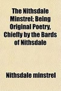 Produktbild: The Nithsdale Minstrel; Being Original Poetry, Chiefly by the Bards of Nithsdale