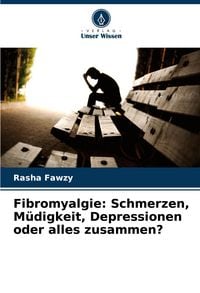 Produktbild: Fibromyalgie: Schmerzen, M&uuml;digkeit, Depressionen oder alles zusammen?