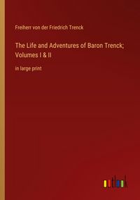 Produktbild: The Life and Adventures of Baron Trenck; Volumes I & II
