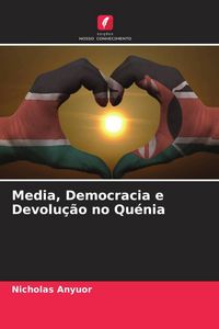 Produktbild: Media, Democracia e Devolu&ccedil;&atilde;o no Qu&eacute;nia