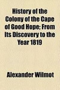 Produktbild: History of the Colony of the Cape of Good Hope; From Its Discovery to the Year 1819