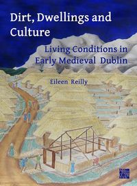 Produktbild: Dirt, Dwellings and Culture: Living Conditions in Early Medieval Dublin
