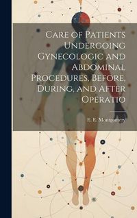 Produktbild: Care of Patients Undergoing Gynecologic and Abdominal Procedures, Before, During, and After Operatio