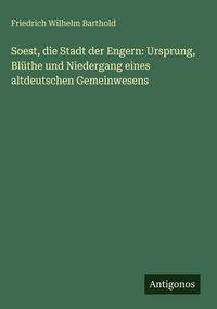 Produktbild: Soest, die Stadt der Engern: Ursprung, Bl&uuml;the und Niedergang eines altdeutschen Gemeinwesens