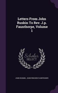 Produktbild: Letters From John Ruskin To Rev. J.p. Faunthorpe, Volume 1