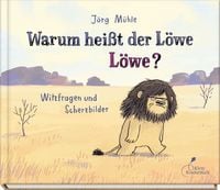 Bild vom Artikel Warum heißt der Löwe Löwe? vom Autor Jörg Mühle