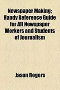 Produktbild: Newspaper Making; Handy Reference Guide for All Newspaper Workers and Students of Journalism