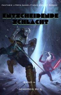 Produktbild: Entscheidende Schlacht:Fantasie LitRPG Gamelit MMO eSport Roman (Band 4)