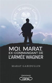 Produktbild: Gabidullin, M: Moi, Marat, ex-commandant de l'arm&eacute;e Wagner