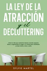 Produktbild: La Ley de la Atracci&oacute;n y el Decluttering: Atrae la vida que realmente deseas creando espacios libres y organizando tu hogar y tu mente para manifestar