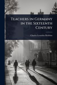 Produktbild: Teachers in Germany in the Sixteenth Century